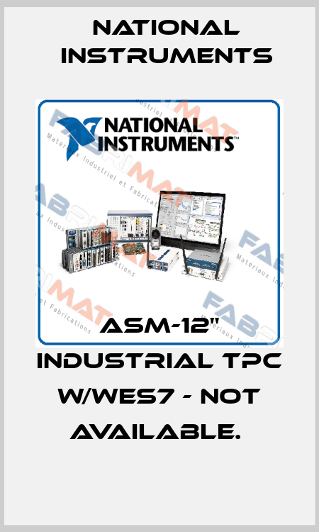 ASM-12" INDUSTRIAL TPC W/WES7 - NOT AVAILABLE.  National Instruments