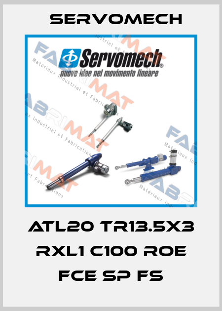 ATL20 TR13.5X3 RXL1 C100 ROE FCE SP FS Servomech