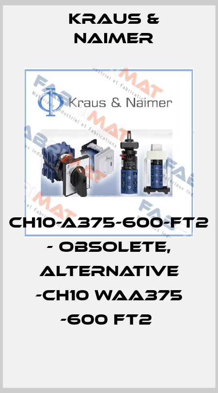 CH10-A375-600-FT2 - obsolete, alternative -CH10 WAA375 -600 FT2  Kraus & Naimer