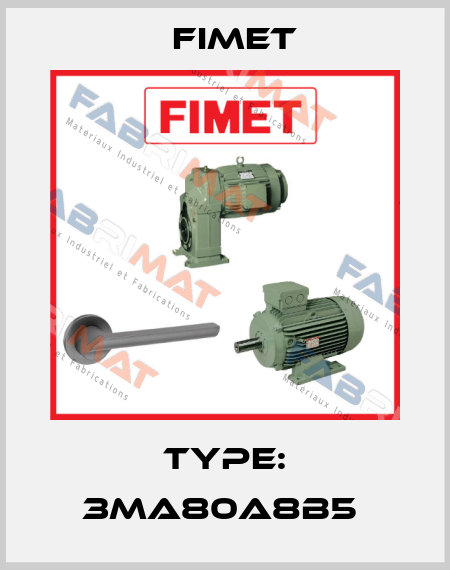 Type: 3MA80A8B5  Fimet