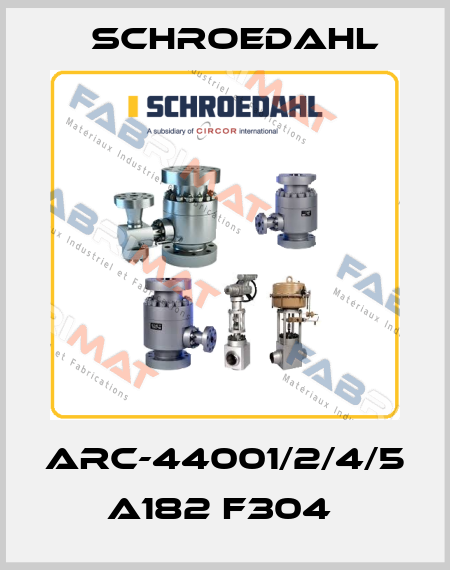 ARC-44001/2/4/5  A182 F304  Schroedahl