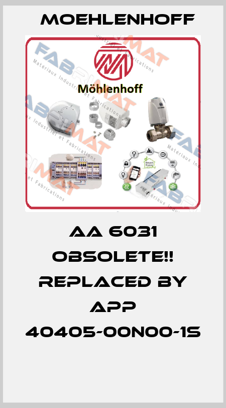 AA 6031 Obsolete!! Replaced by APP 40405-00N00-1S  Moehlenhoff