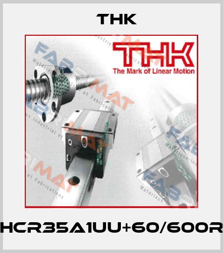 HCR35A1UU+60/600R THK