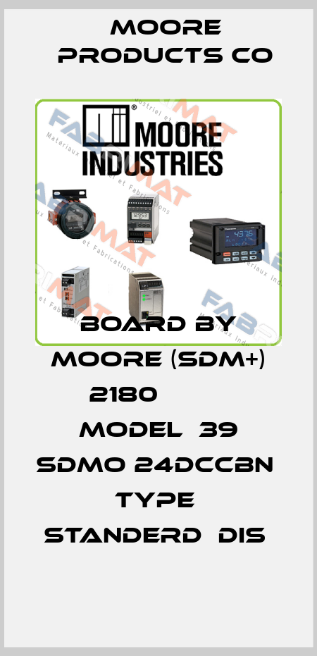 BOARD BY MOORE (SDM+) 2180          MODEL  39 SDMO 24DCCBN                       TYPE  STANDERD  DIS  Moore Products Co