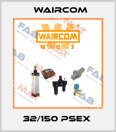 32/150 PSEX  Waircom