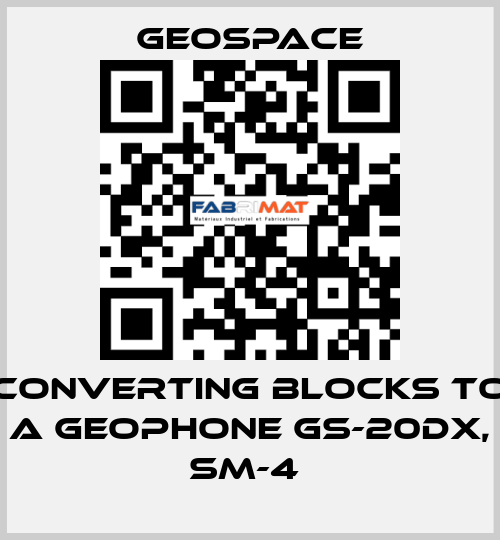 CONVERTING BLOCKS TO A GEOPHONE GS-20DX, SM-4  GeoSpace