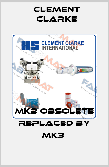 MK2 obsolete replaced by MK3  Clement Clarke