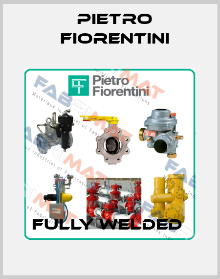 Fully Welded  Pietro Fiorentini