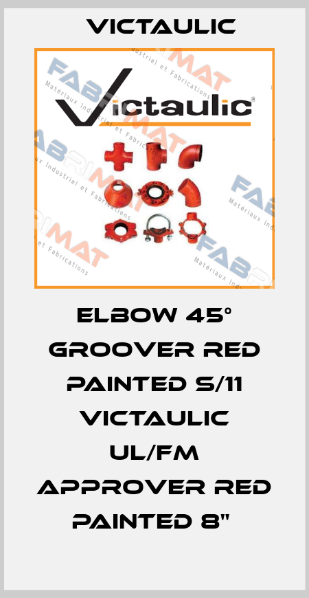 ELBOW 45° GROOVER RED PAINTED S/11 VICTAULIC UL/FM APPROVER RED PAINTED 8"  Victaulic