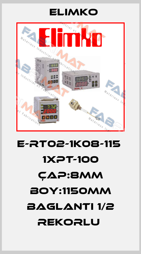 E-RT02-1K08-115     1XPT-100 ÇAP:8MM BOY:1150MM BAGLANTI 1/2 REKORLU  Elimko