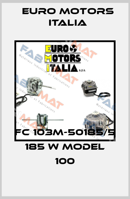 FC 103M-50185/5 185 W MODEL 100 Euro Motors Italia