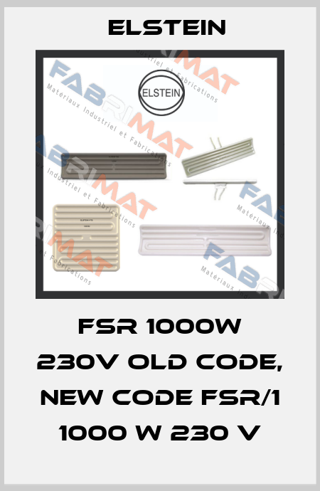 FSR 1000W 230V old code, new code FSR/1 1000 W 230 V Elstein