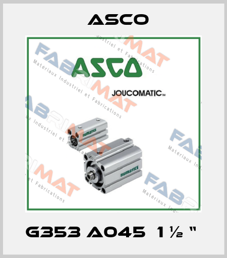 G353 A045  1 ½ “  Asco