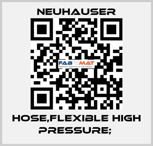 HOSE,FLEXIBLE HIGH PRESSURE;  Neuhauser