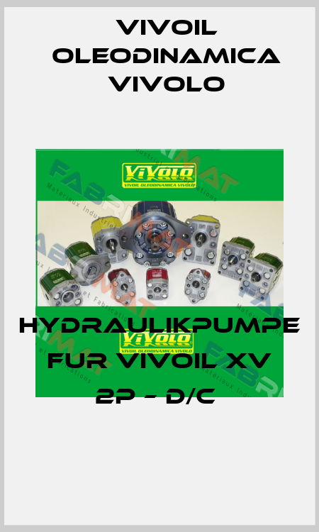 HYDRAULIKPUMPE FUR VIVOIL XV 2P – D/C  Vivoil Oleodinamica Vivolo