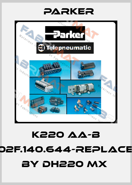 K220 AA-B F02F.140.644-replaced by DH220 MX  Parker