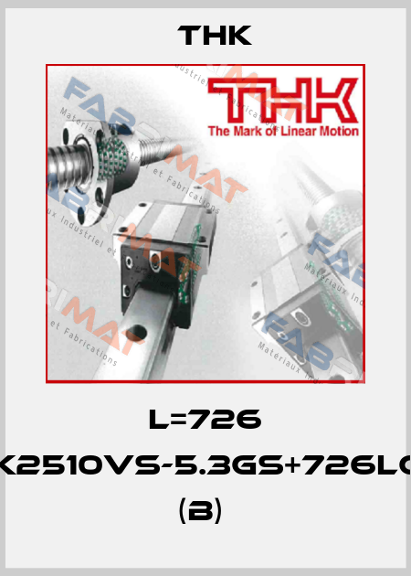 L=726 BTK2510VS-5.3GS+726LC7T (B)  THK