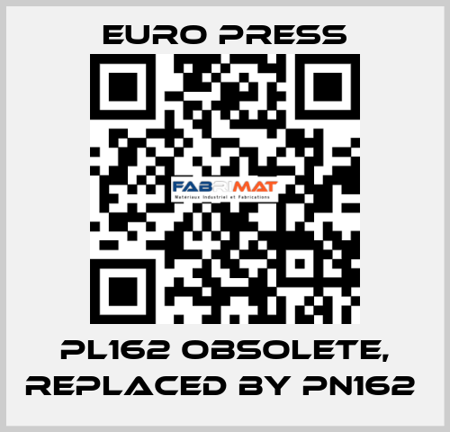 PL162 obsolete, replaced by PN162  Euro Press