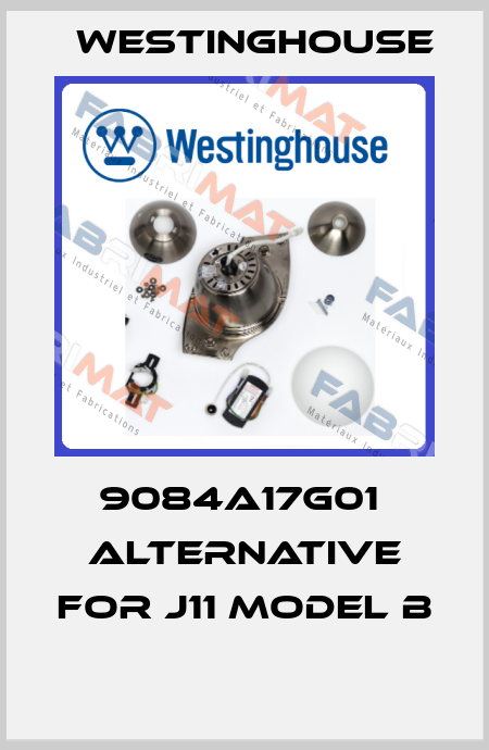 9084A17G01  alternative for J11 MODEL B   Westinghouse