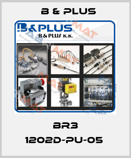 BR3 1202D-PU-05  B & PLUS