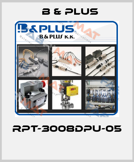 RPT-3008DPU-05  B & PLUS