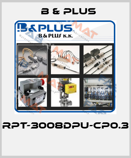 RPT-3008DPU-CP0.3  B & PLUS