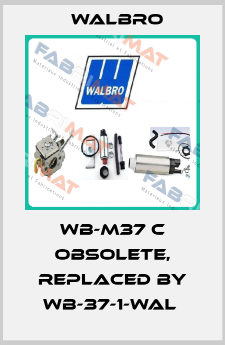 WB-m37 C obsolete, replaced by WB-37-1-WAL  Walbro