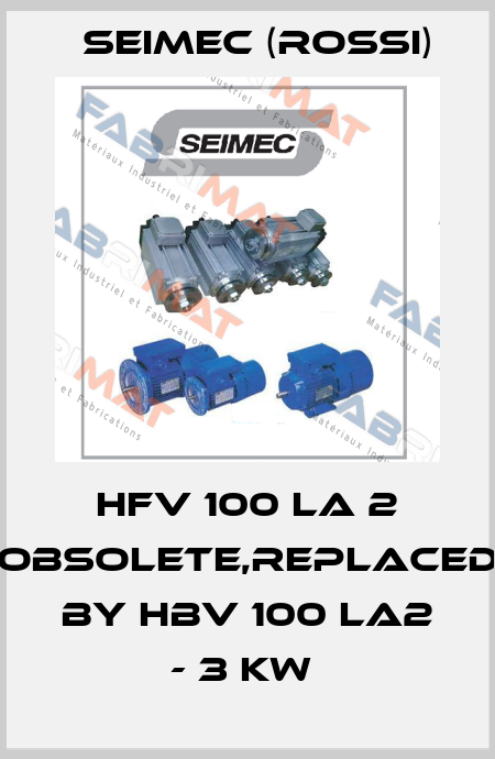 HFV 100 LA 2 obsolete,replaced by HBV 100 LA2 - 3 kW  Seimec (Rossi)