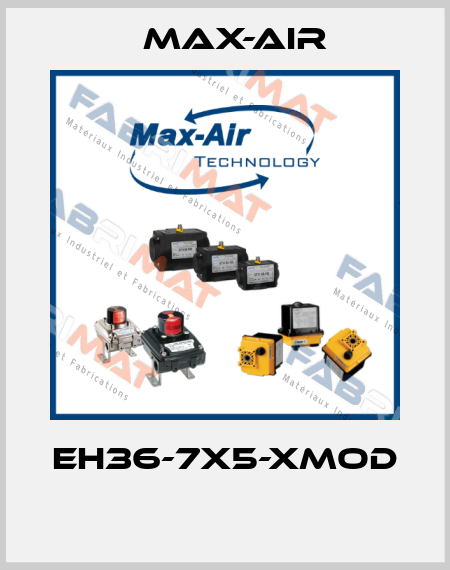 EH36-7X5-XMOD  Max-Air