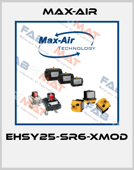 EHSY25-SR6-XMOD  Max-Air