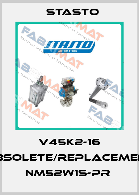 V45K2-16 obsolete/replacement NM52W1S-PR  STASTO