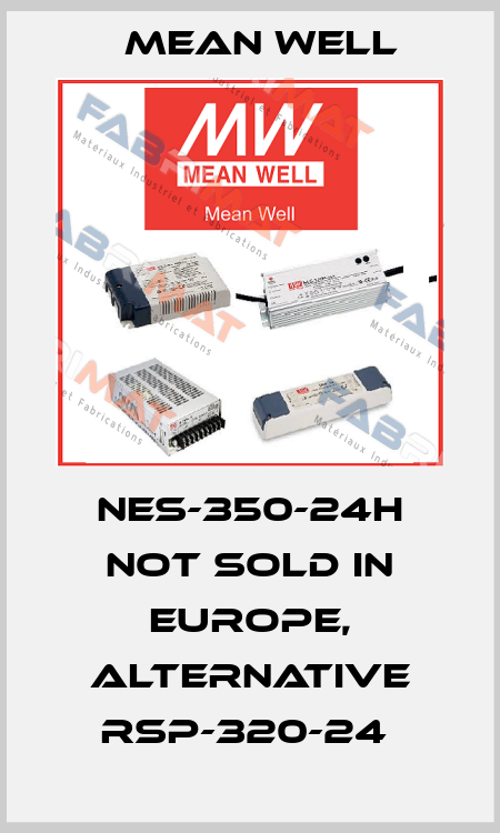 NES-350-24H not sold in Europe, alternative RSP-320-24  Mean Well