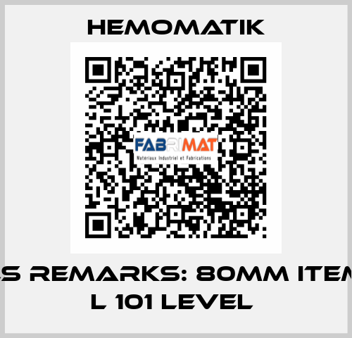 LS REMARKS: 80MM ITEM L 101 LEVEL  Hemomatik