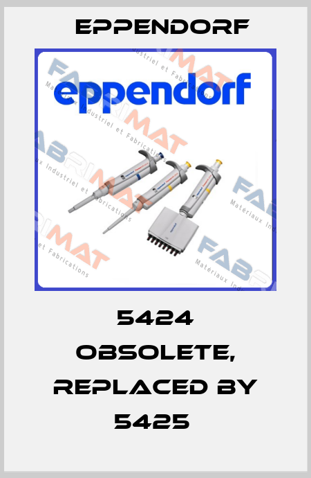 5424 obsolete, replaced by 5425  Eppendorf