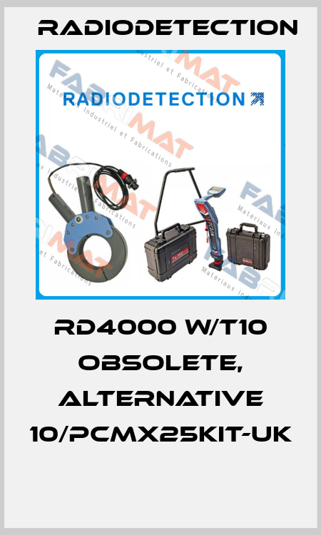 RD4000 W/T10 obsolete, alternative 10/PCMX25KIT-UK  Radiodetection