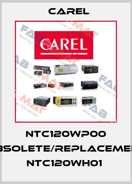 NTC120WP00 obsolete/replacement NTC120WH01  Carel