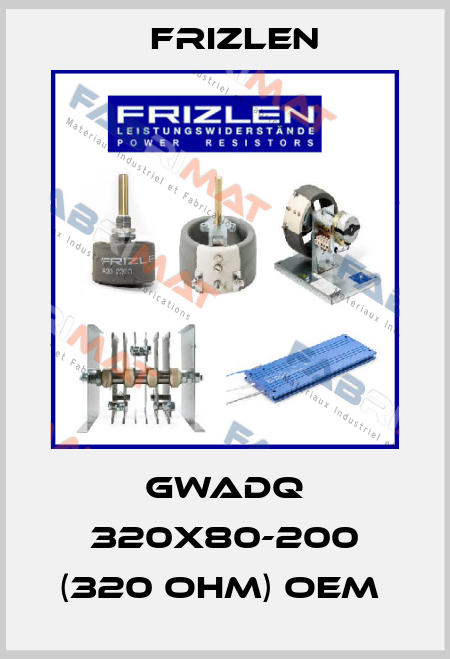 GWADQ 320X80-200 (320 Ohm) oem  Frizlen