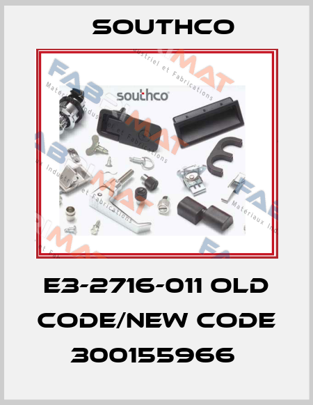E3-2716-011 old code/new code 300155966  Southco