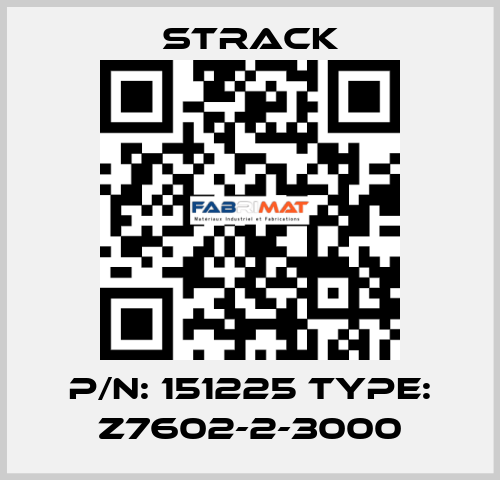P/N: 151225 Type: Z7602-2-3000 Strack