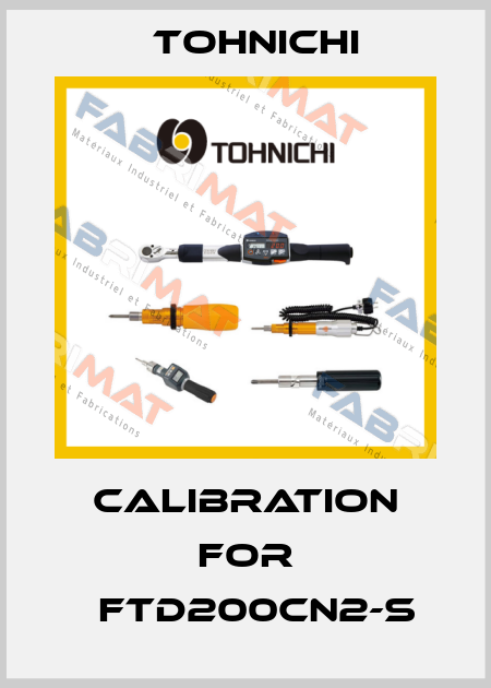 calibration for 	FTD200CN2-S Tohnichi