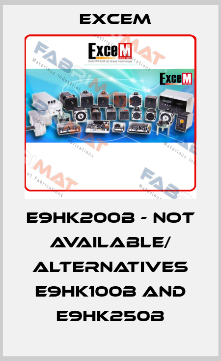 E9HK200B - not available/ alternatives E9HK100B and E9HK250B Excem