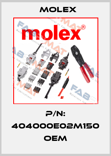 P/N: 404000E02M150 oem Molex