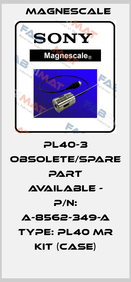 PL40-3 obsolete/spare part available - P/N: A-8562-349-A Type: PL40 MR KIT (Case) Magnescale