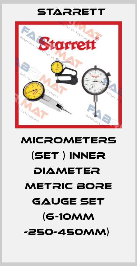MICROMETERS (SET ) INNER DIAMETER  METRIC BORE GAUGE SET (6-10MM -250-450MM)  Starrett