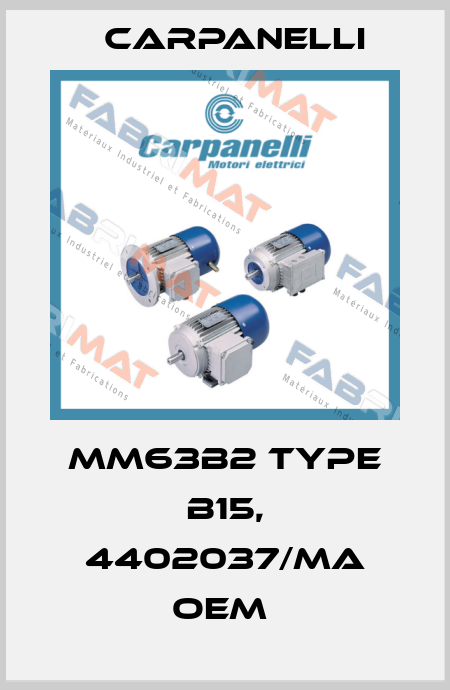 MM63B2 TYPE B15, 4402037/MA OEM  Carpanelli