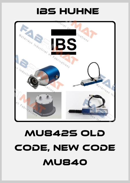 MU842S old code, new code MU840 IBS HUHNE
