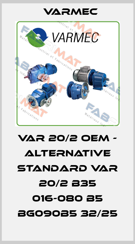 VAR 20/2 OEM - alternative standard VAR 20/2 B35 016-080 B5 BG090B5 32/25 Varmec