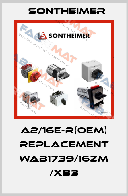 A2/16E-R(OEM) replacement WAB1739/16ZM /X83 Sontheimer