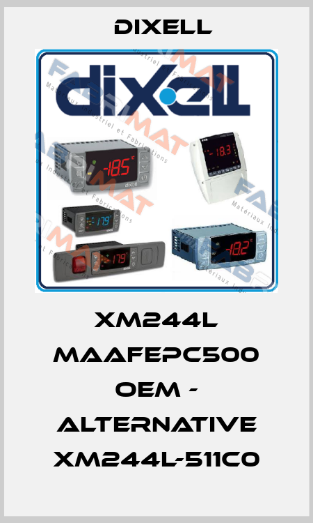 XM244L MAAFEPC500 OEM - ALTERNATIVE XM244L-511C0 Dixell