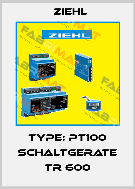 TYPE: PT100 SCHALTGERATE TR 600 Ziehl